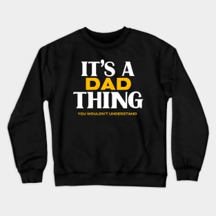 It's a Dad Thing You Wouldn't Understand Crewneck Sweatshirt